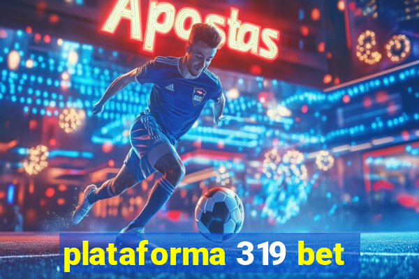 plataforma 319 bet